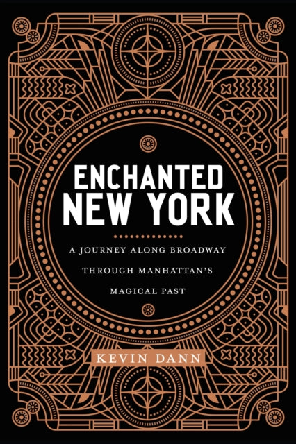 Enchanted New York - A Journey along Broadway through Manhattan's Magical Past