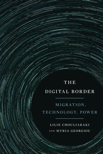 The Digital Border - Migration, Technology, Power