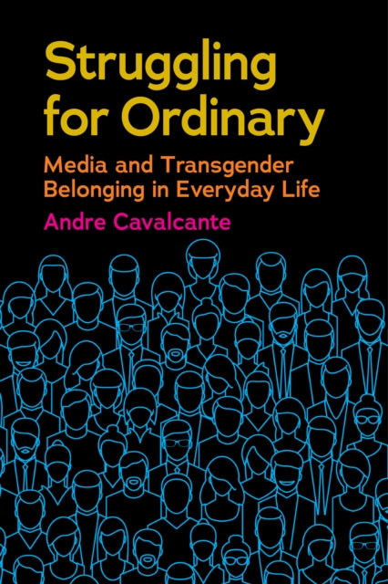 Struggling for Ordinary - Media and Transgender Belonging in Everyday Life