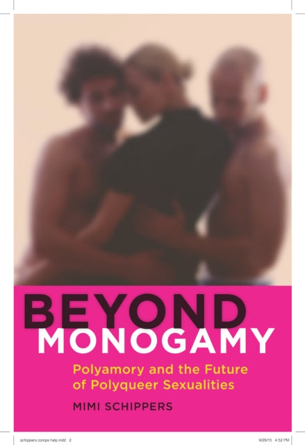 Beyond Monogamy: Polyamory and the Future of Polyqueer Sexualities
