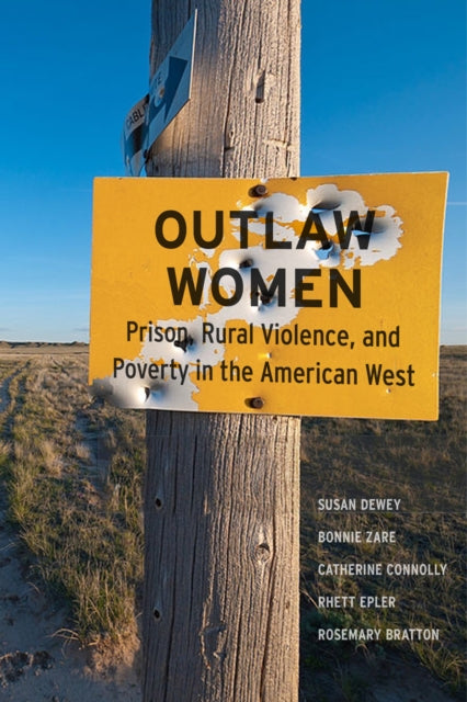 Outlaw Women - Prison, Rural Violence, and Poverty on the New American Frontier
