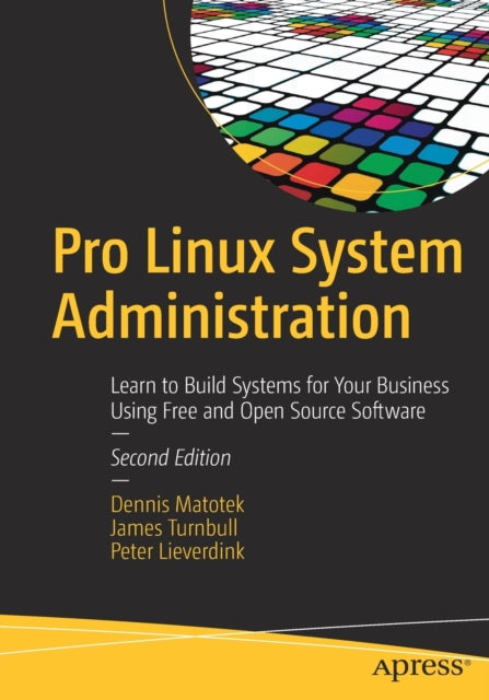 Pro Linux System Administration: Learn to Build Systems for Your Business Using Free and Open Source Software
