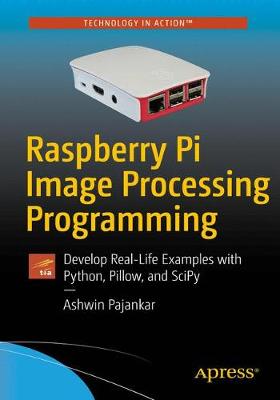 Raspberry Pi Image Processing Programming: Develop Real-Life Examples with Python, Pillow, and Scipy