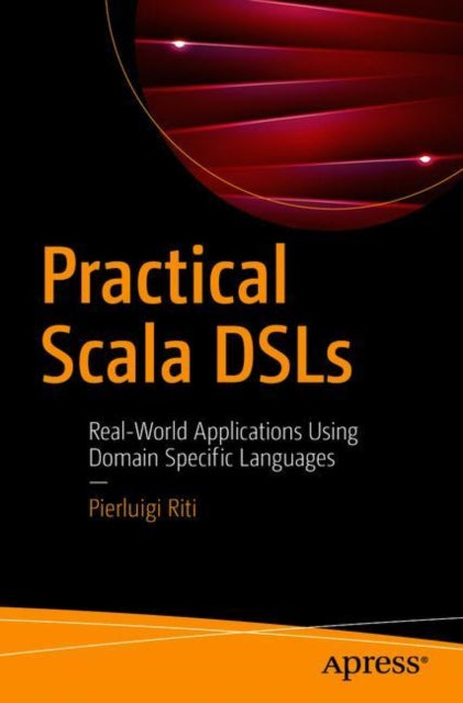 Practical Scala DSLs: Real-World Applications Using Domain Specific Languages