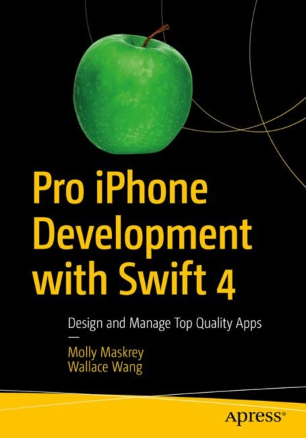 Pro iPhone Development with Swift 4 - Design and Manage Top Quality Apps