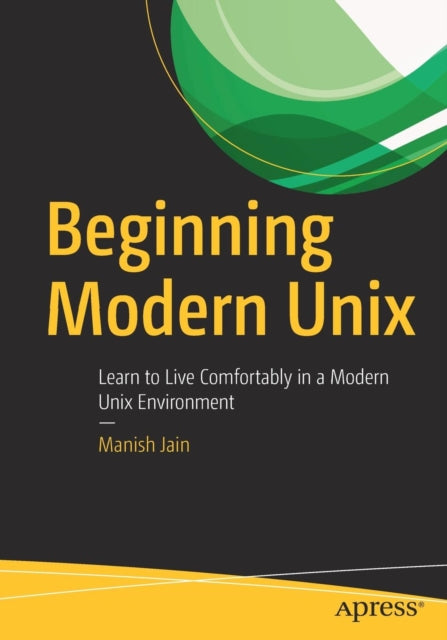 Beginning Modern Unix - Learn to Live Comfortably in a Modern Unix Environment