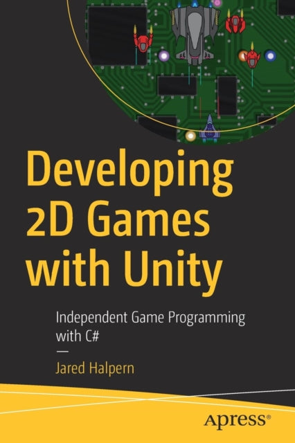Developing 2D Games with Unity - Independent Game Programming with C#