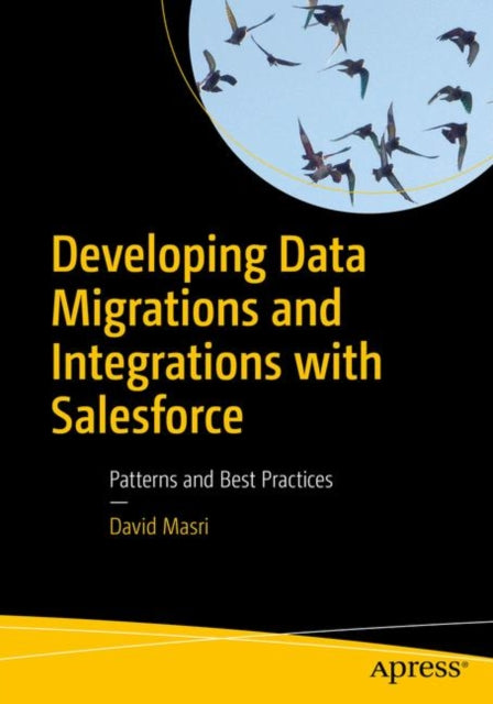 Developing Data Migrations and Integrations with Salesforce - Patterns and Best Practices