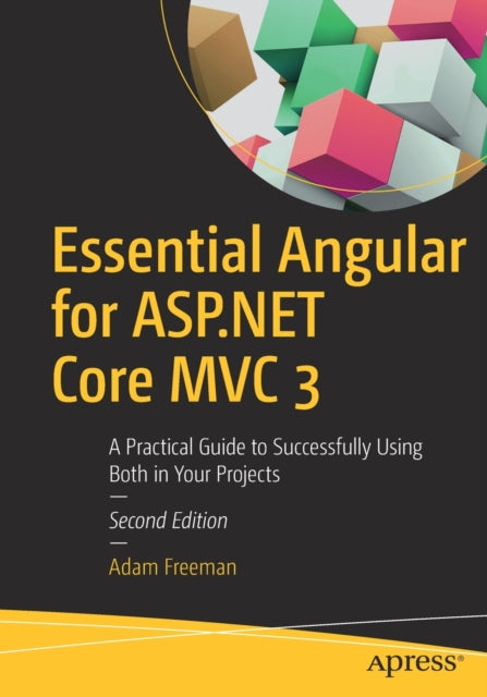 Essential Angular for ASP.NET Core MVC 3 - A Practical Guide to Successfully Using Both in Your Projects