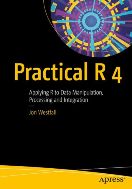 Practical R 4 - Applying R to Data Manipulation, Processing and Integration