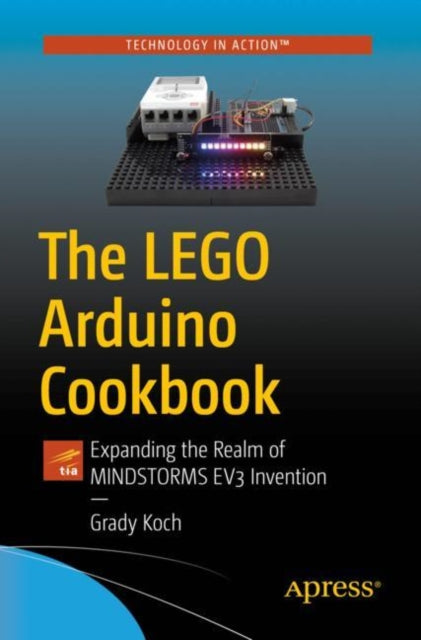 The LEGO Arduino Cookbook - Expanding the Realm of MINDSTORMS EV3 Invention