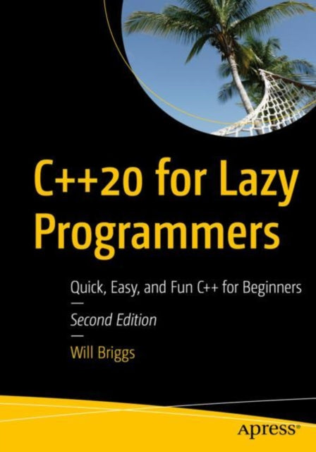 C++20 for Lazy Programmers - Quick, Easy, and Fun C++ for Beginners