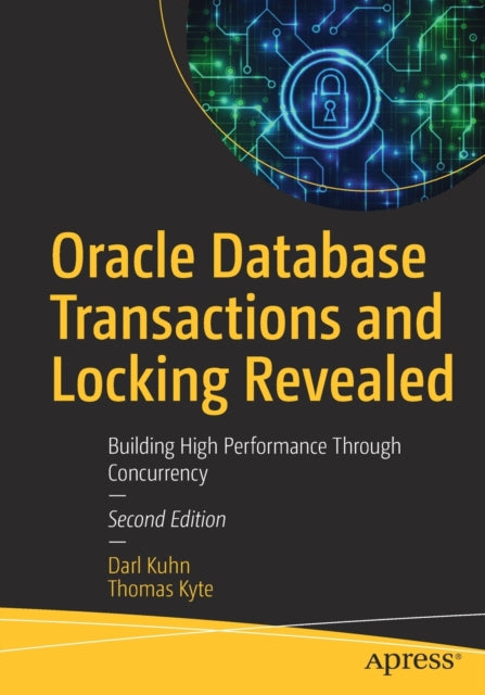 Oracle Database Transactions and Locking Revealed - Building High Performance Through Concurrency