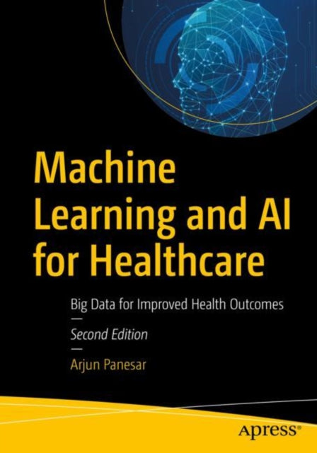 Machine Learning and AI for Healthcare - Big Data for Improved Health Outcomes