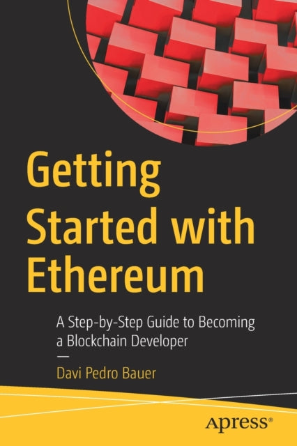 Getting Started with Ethereum - A Step-by-Step Guide to Becoming a Blockchain Developer