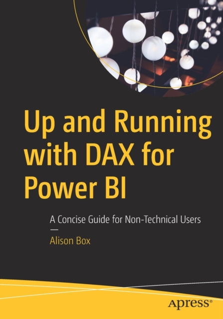 Up and Running with DAX for Power BI - A Concise Guide for Non-Technical Users