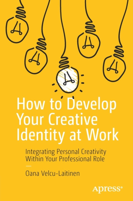 How to Develop Your Creative Identity at Work - Integrating Personal Creativity Within Your Professional Role