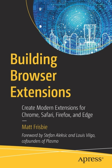 Building Browser Extensions - Create Modern Extensions for Chrome, Safari, Firefox, and Edge