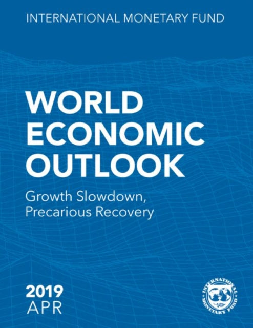 World economic outlook - April 2019, growth slowdown, precarious recovery