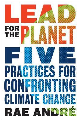 Lead for the Planet - Five Practices for Confronting Climate Change