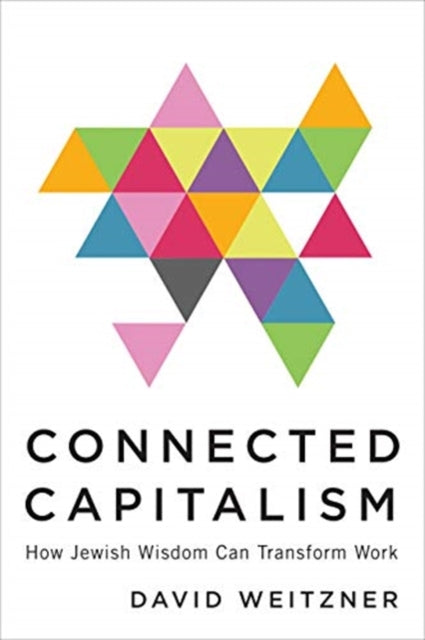Connected Capitalism - How Jewish Wisdom Can Transform Work