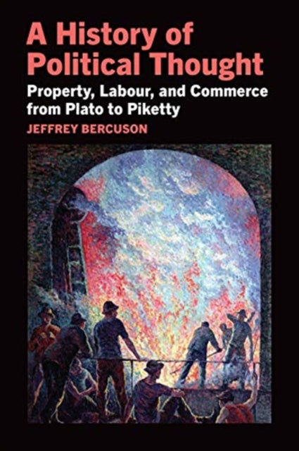 A History of Political Thought - Property, Labor, and Commerce from Plato to Piketty