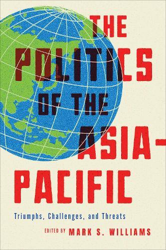 The Politics of the Asia-Pacific - Triumphs, Challenges, and Threats