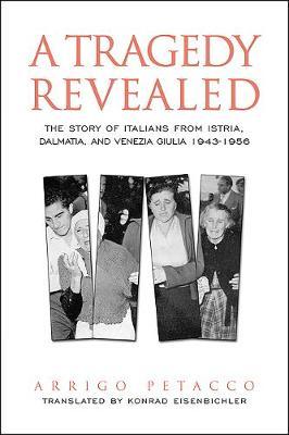 A Tragedy Revealed - The Story of Italians from Istria, Dalmatia, and Venezia Giulia, 1943-1956