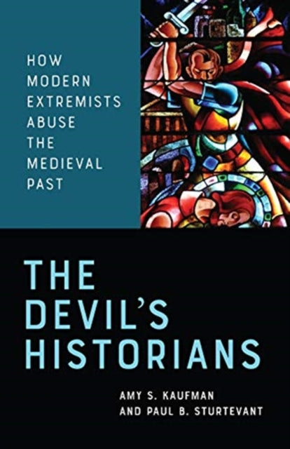 The Devil's Historians - How Modern Extremists Abuse the Medieval Past