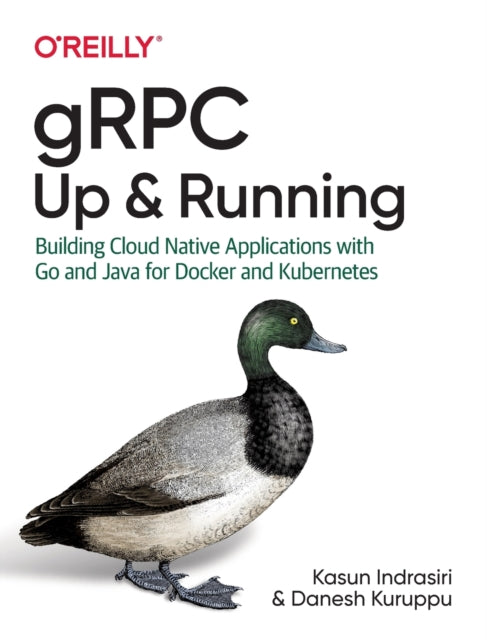 gRPC: Up and Running - Building Cloud Native Applications with Go and Java for Docker and Kubernetes