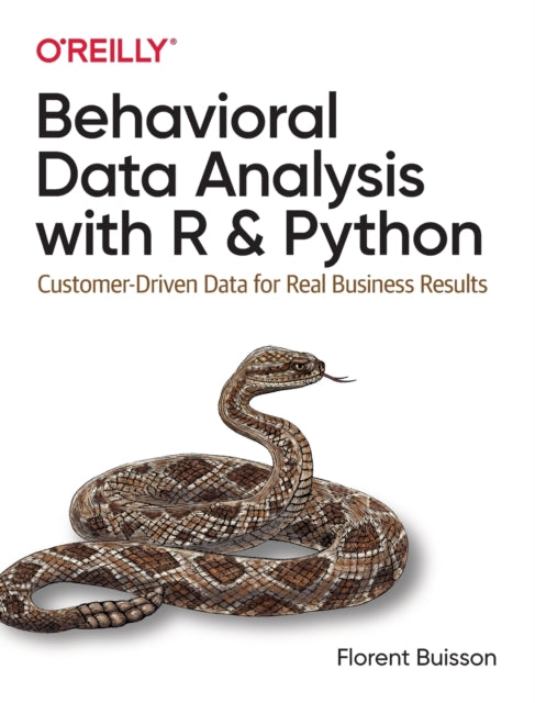 Behavioral Data Analysis with R and Python - Customer-Driven Data for Real Business Results