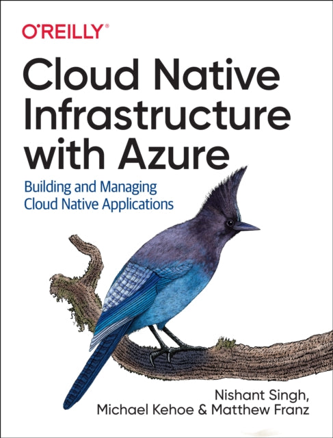 Cloud Native Infrastructure with Azure - Building and Managing Cloud Native Applications