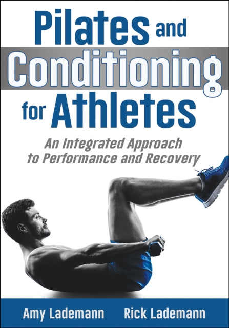 Pilates and Conditioning for Athletes - An Integrated Approach to Performance and Recovery