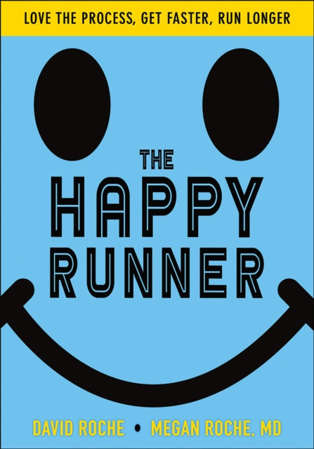 The Happy Runner - Love the Process, Get Faster, Run Longer
