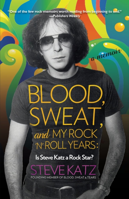 Blood, Sweat, and My Rock 'n' Roll Years - Is Steve Katz a Rock Star?