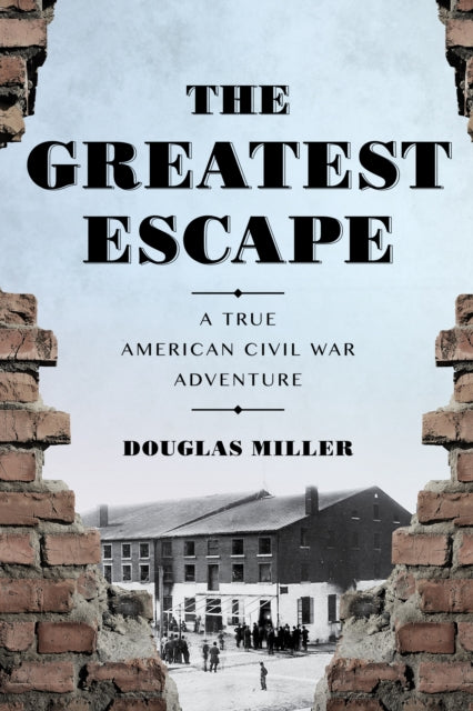Greatest Escape - A True American Civil War Adventure