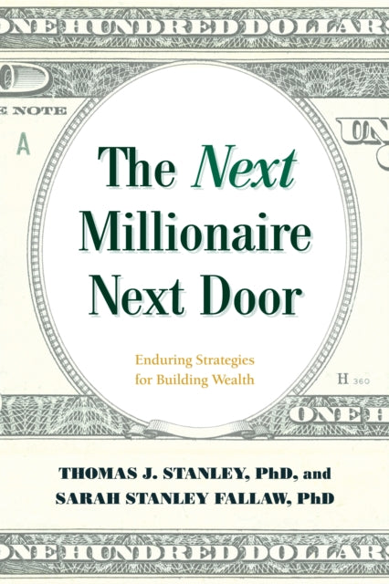 The Next Millionaire Next Door - Enduring Strategies for Building Wealth
