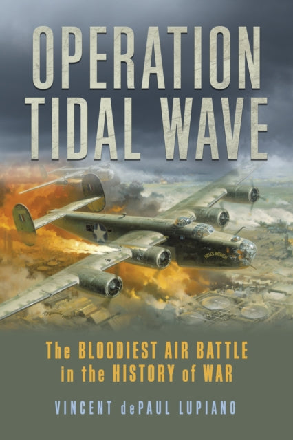 Operation Tidal Wave - The Bloodiest Air Battle in the History of War