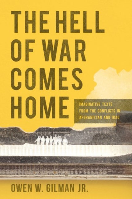 The Hell of War Comes Home - Imaginative Texts from the Conflicts in Afghanistan and Iraq
