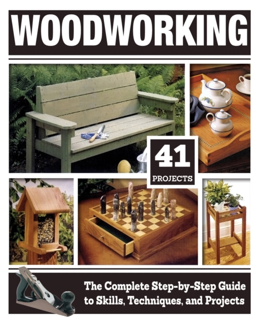 Woodworking - The Complete Step-By-Step Guide to Skills, Techniques, and Projects