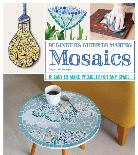 BEGINNER`S GUIDE TO MAKING MOSAIC