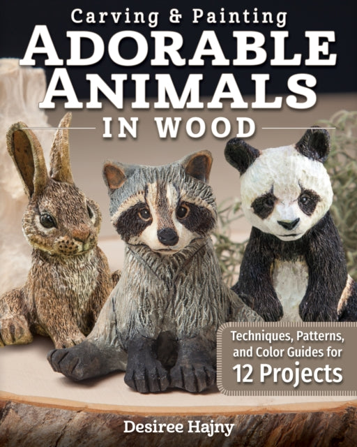 Carving & Painting Adorable Animals in Wood - Techniques, Patterns, and Color Guides for 12 Projects