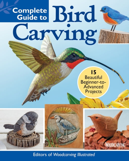 Complete Guide to Bird Carving - 15 Beautiful Beginner-to-Advanced Projects