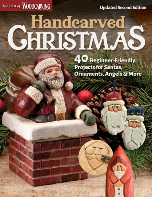 Handcarved Christmas, Updated Second Edition - 40 Beginner-Friendly Projects for Santas, Ornaments, Angels & More