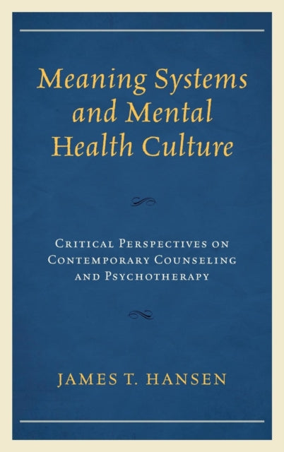 Meaning Systems and Mental Health Culture: Critical Perspectives on Contemporary Counseling and Psychotherapy