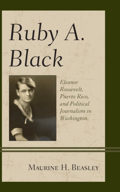 Ruby A. Black - Eleanor Roosevelt, Puerto Rico, and Political Journalism in Washington