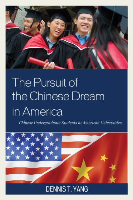 The Pursuit of the Chinese Dream in America: Chinese Undergraduate Students at American Universities