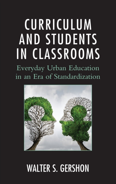 Curriculum and Students in Classrooms - Everyday Urban Education in an Era of Standardization