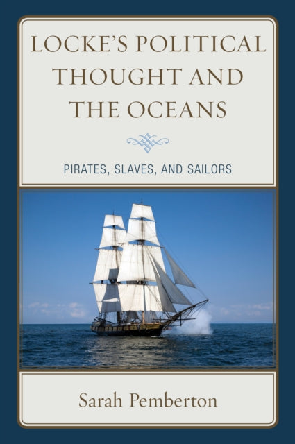 Locke's Political Thought and the Oceans - Pirates, Slaves, and Sailors