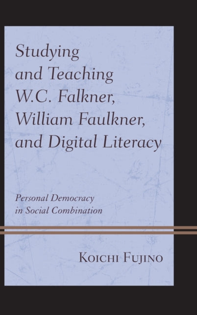 Studying and Teaching W.C. Falkner, William Faulkner, and Digital Literacy